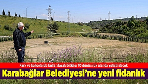 Karabağlar Belediyesi’ne yeni fidanlık