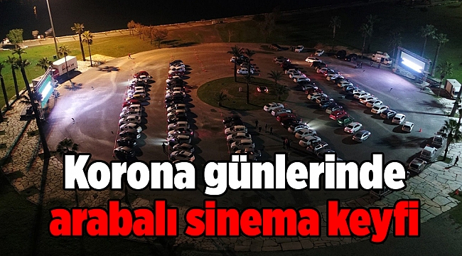 Korona günlerinde arabalı sinema keyfi