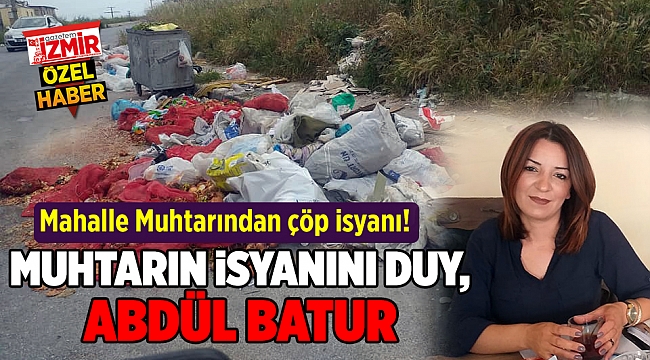 Mahalle Muhtarından çöp isyanı! MUHTARIN İSYANINI DUY, ABDÜL BATUR