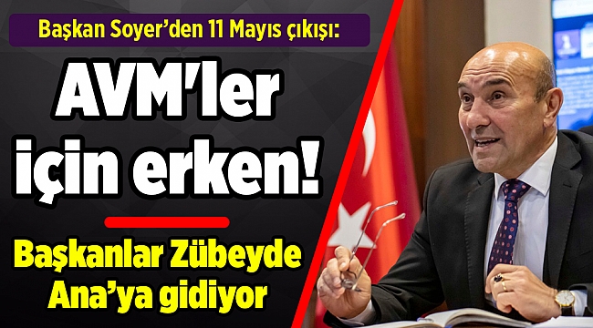 Başkan Soyer AVM'lerin açılacak olmasını yorumladı: Erken bir karar!