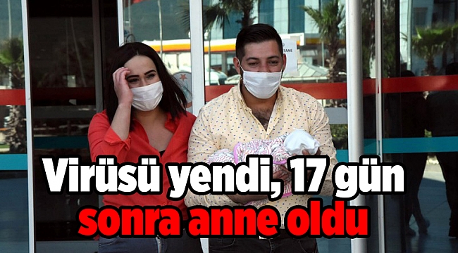 Virüsü yendi, 17 gün sonra anne oldu