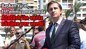 Yücel, 15 Temmuz mesajında Atatürk'ün veciz sözüne yer verdi!