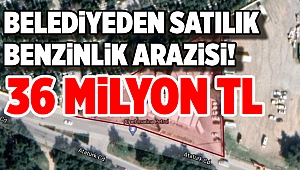 O ilçede benzin istasyonu arazisi 36 milyon TL’ye satılık!