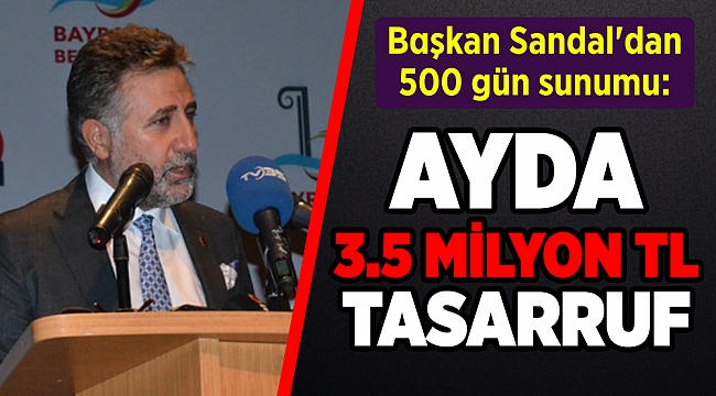 Başkan Sandal'dan 500 gün sunumu: AYDA 3.5 MİLYON TL TASARRUF