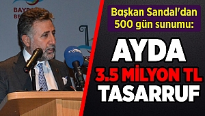 Başkan Sandal'dan 500 gün sunumu: AYDA 3.5 MİLYON TL TASARRUF