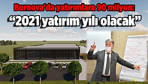 Bornova'da yatırımlara 90 milyon: “2021 yatırım yılı olacak”