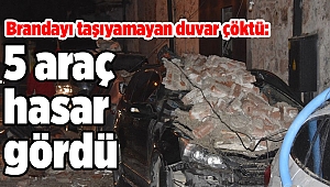 Brandayı taşıyamayan duvar çöktü, 5 araç hasar gördü