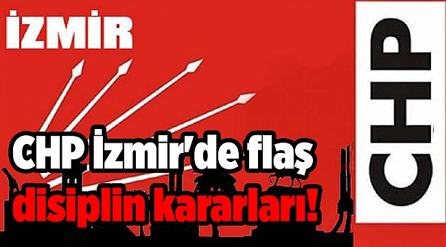 CHP İzmir'de flaş disiplin kararları!