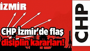 CHP İzmir'de flaş disiplin kararları!