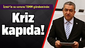 İzmir'in su sorunu TBMM gündeminde: Kriz kapıda!