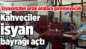 Kahveciler isyan bayrağı açtı: Siyasetçiler artık oralara giremeyecek