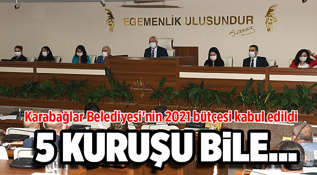 Karabağlar Belediyesi'nin 2021 bütçesi kabul edildi