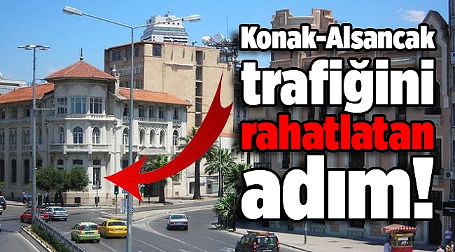 Konak-Alsancak trafiğini rahatlatan adım!