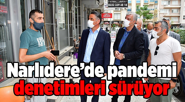 Narlıdere’de pandemi denetimleri sürüyor