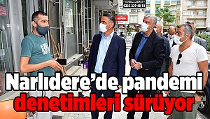 Narlıdere’de pandemi denetimleri sürüyor