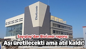 Sayıştay'dan Bioİzmir raporu: Aşı üretilecekti ama atıl kaldı!