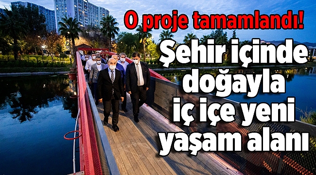 Şehir içinde doğayla iç içe yeni yaşam alanı, o proje tamamlandı