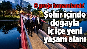 Şehir içinde doğayla iç içe yeni yaşam alanı, o proje tamamlandı