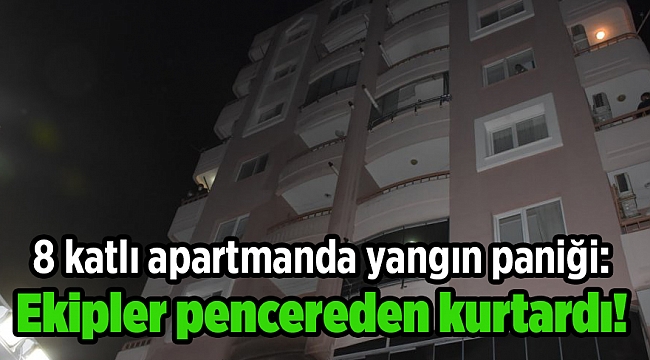 8 katlı apartmanda yangın paniği: Ekipler pencereden kurtardı!