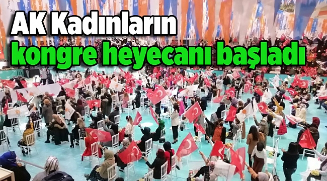 AK Kadınların kongre heyecanı başladı