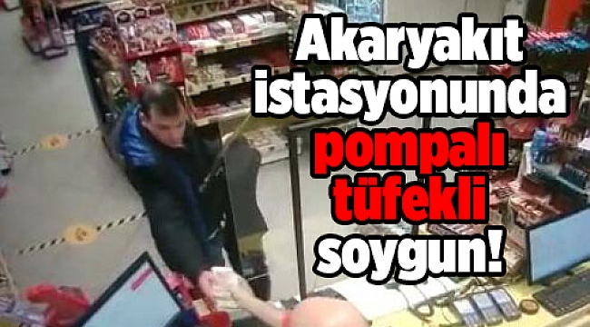 Akaryakıt istasyonunda pompalı tüfekli soygun!