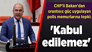 CHP'li Bakan'dan orantısız güç uygulayan polis memurlarına tepki: 'Kabul edilemez'