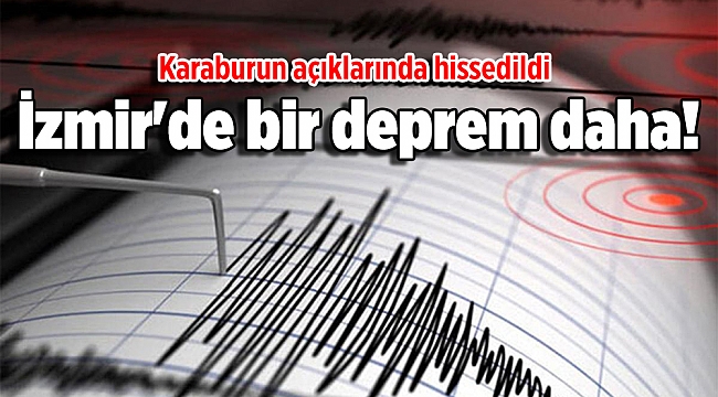 İzmir'de bir deprem daha!