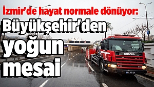 İzmir'de hayat normale dönüyor: Büyükşehir'den yoğun mesai