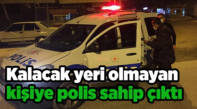 İzmir'de kalacak yeri olmayan kişiye polis sahip çıktı