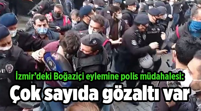 İzmir’deki Boğaziçi eylemine polis müdahalesi: Çok sayıda gözaltı var