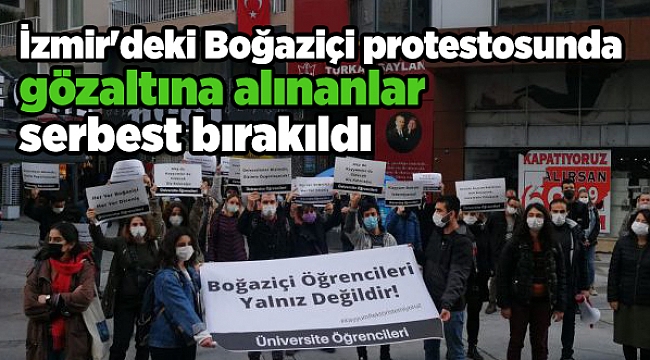 İzmir'deki Boğaziçi protestosunda gözaltına alınanlar serbest bırakıldı