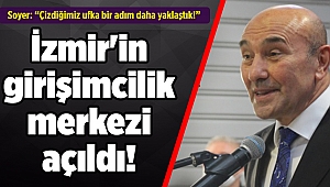 İzmir'in girişimcilik merkezi açıldı! Soyer: Çizdiğimiz ufka bir adım daha yaklaştık!