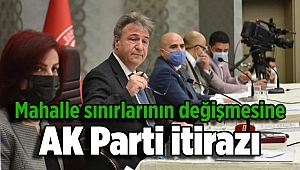 Mahalle sınırlarının değişmesine AK Parti itirazı