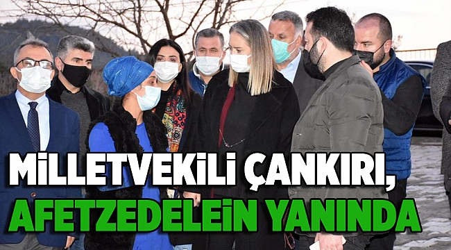 MİLLETVEKİLİ ÇANKIRI, AFETZEDELERİN YANINDA