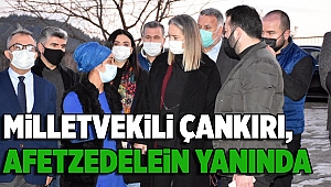 MİLLETVEKİLİ ÇANKIRI, AFETZEDELERİN YANINDA