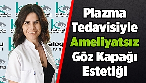 Plazma Tedavisiyle Ameliyatsız Göz Kapağı Estetiği