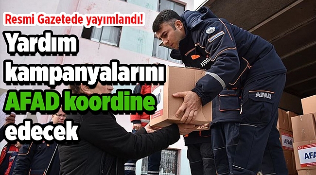 Resmi Gazete!de yayımlandı! Yardım kampanyalarını AFAD koordine edecek