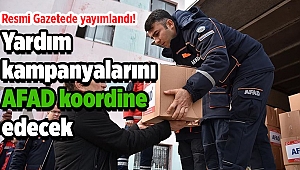 Resmi Gazete!de yayımlandı! Yardım kampanyalarını AFAD koordine edecek