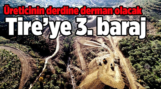 Tire'ye 3. baraj: Üreticinin derdine derman olacak