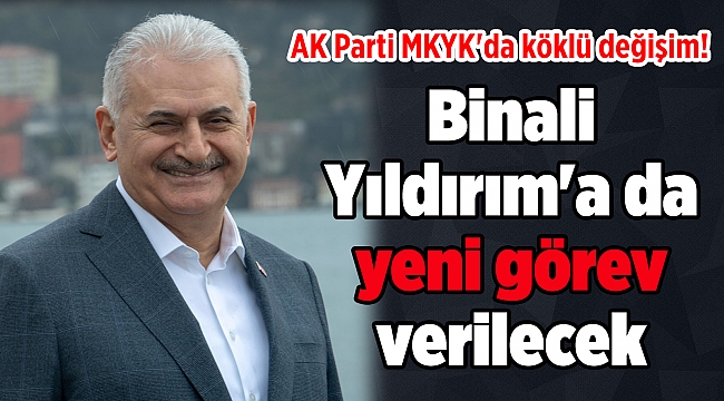 AK Parti MKYK'da köklü değişim! Binali Yıldırım'a da yeni görev verilecek