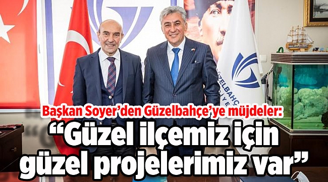 Başkan Soyer’den Güzelbahçe’ye müjdeler: “Güzel ilçemiz için güzel projelerimiz var”