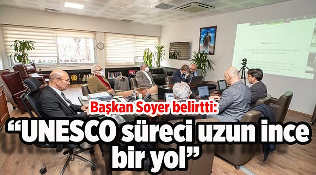 Başkan Soyer: UNESCO süreci uzun ince bir yol