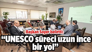 Başkan Soyer: UNESCO süreci uzun ince bir yol