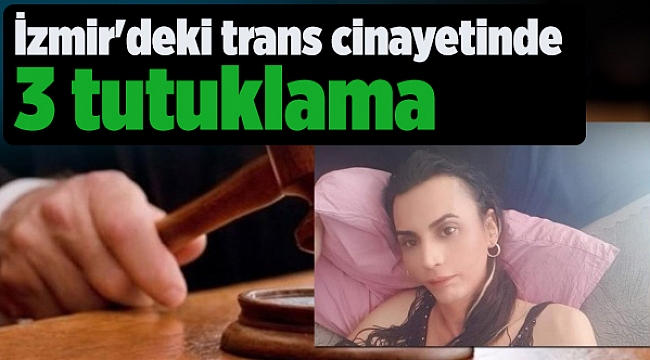 İzmir'deki trans cinayetinde 3 tutuklama