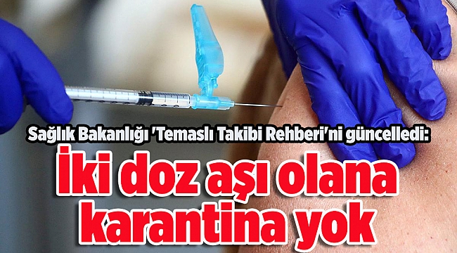 Sağlık Bakanlığı 'Temaslı Takibi Rehberi'ni güncelledi: İki doz aşı olana karantina yok