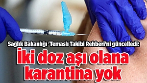 Sağlık Bakanlığı 'Temaslı Takibi Rehberi'ni güncelledi: İki doz aşı olana karantina yok