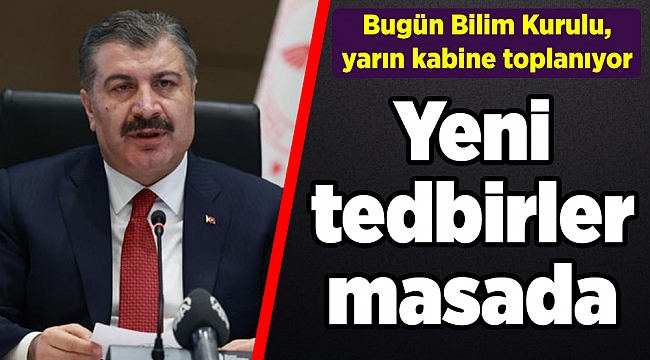 Gözler Bilim Kurulu'nda! Yeni tedbirler masada