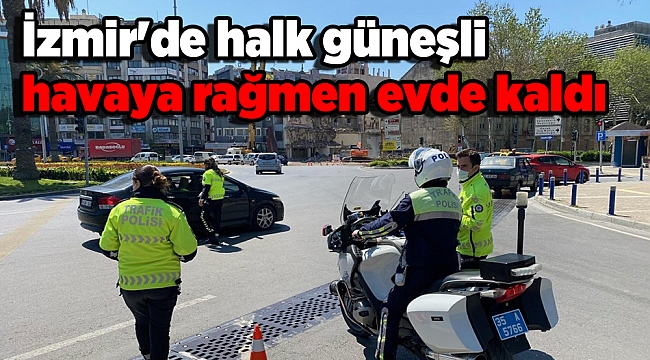 İzmir'de halk güneşli havaya rağmen evde kaldı