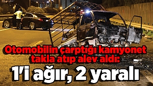 Otomobilin çarptığı kamyonet takla atıp alev aldı: 1'i ağır, 2 yaralı