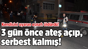 Kendisini uyaran esnafı öldürdü! 3 gün önce ateş açıp, serbest kalmış!